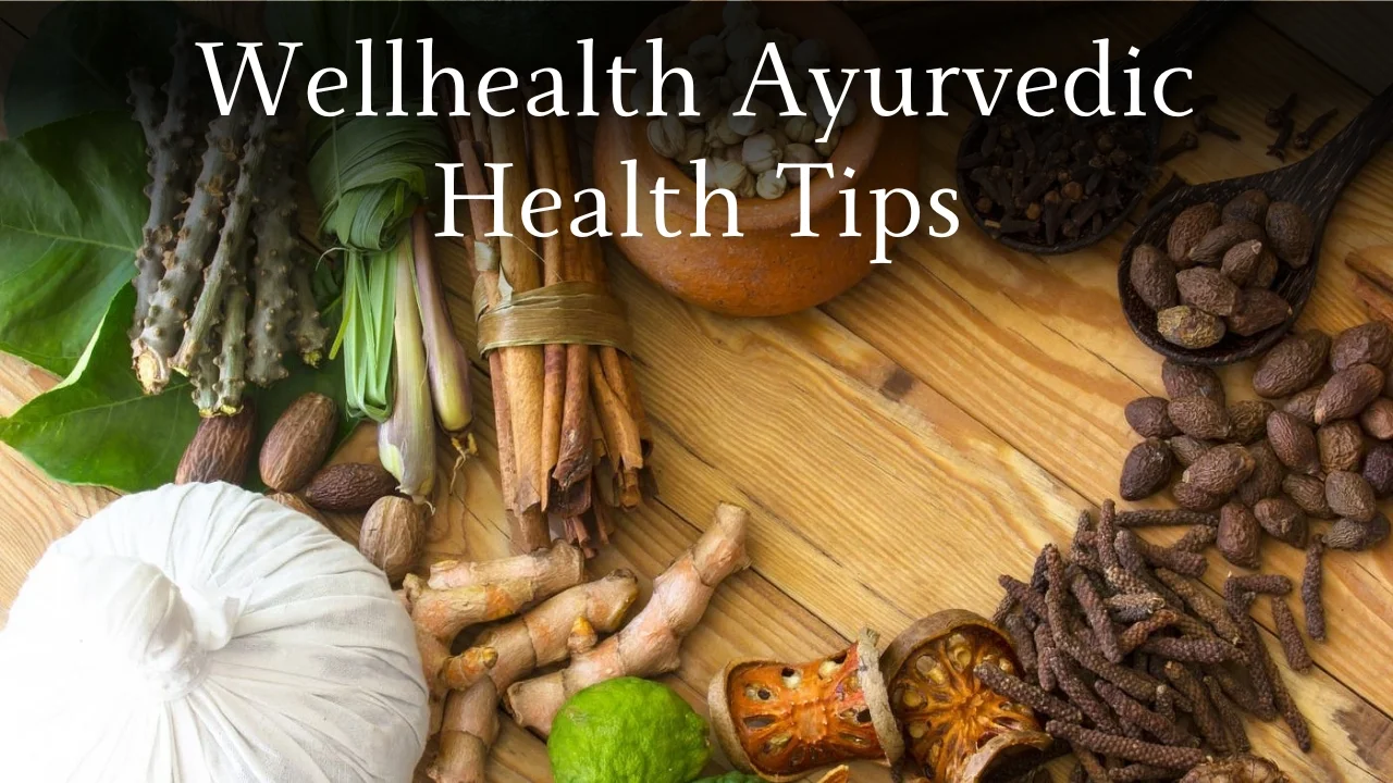 wellhealth ayurvedic health tips